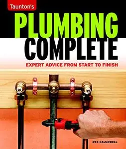 Plumbing Complete: Expert Advice from Start to Finish (Taunton's Complete)