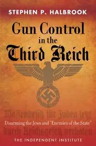 Gun Control in the Third Reich: Disarming the Jews and "Enemies of the State"