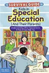 The Survival Guide for Kids in Special Education (And Their Parents): Understanding What Special Ed Is & How It Can Help You