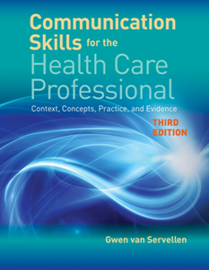 Communication Skills for the Health Care Professional : Context, Concepts, Practice, and Evidence, Third Edition