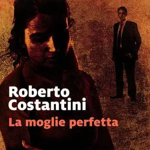 «La moglie perfetta» by Roberto Costantini