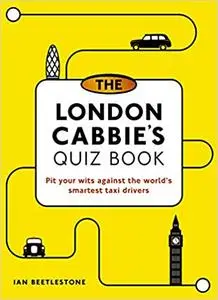 Beetlestone, I: London Cabbie's Quiz Book: Pit Your Wits Against the World's Smartest Taxi Drivers