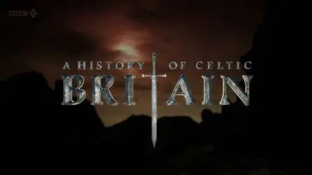BBC - A History of Celtic Britain (2011)
