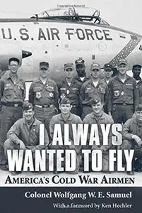 I Always Wanted to Fly: America’s Cold War Airmen