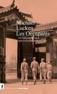 Michael Lucken, "Les occupants: Les Américains au Japon après la Seconde Guerre mondiale"