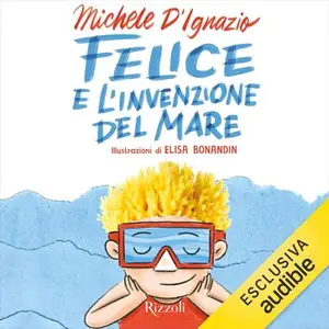 «Felice e l'invenzione del mare» by Michele D'Ignazio