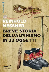 Breve storia dell'alpinismo in 33 oggetti - Reinhold Messner