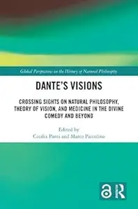 Dante’s Visions: Crossing Sights on Natural Philosophy, Theory of Vision, and Medicine in the Divine Comedy and Beyond