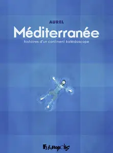 Méditerranée - Histoires d'un continent kaléidoscope - One shot
