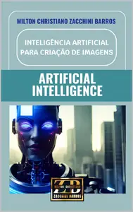 INTELIGÊNCIA ARTIFICIAL PARA CRIAÇÃO DE IMAGENS: ARTIFICIAL INTELLIGENCE (Portuguese Edition)