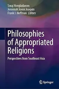 Philosophies of Appropriated Religions: Perspectives from Southeast Asia