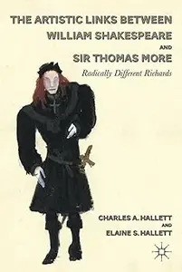 The Artistic Links Between William Shakespeare and Sir Thomas More: Radically Different Richards