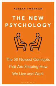 The New Psychology: The 50 newest concepts that are shaping how we live and work