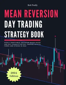 Mean Reversion Day Trading Strategy Book: Highly Profitable Mean Reversion Day Trading Strategies for Trading Crypto