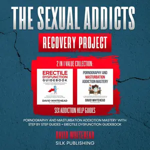 The Sexual Addicts Recovery Project 2 in 1 Value Collection: Sex Addiction Help Guides