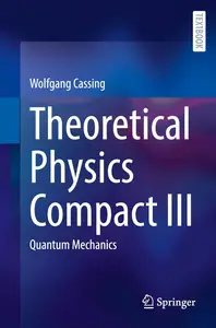 Theoretical Physics Compact III: Quantum Mechanics