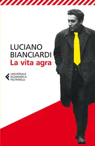 La vita agra - Luciano Bianciardi