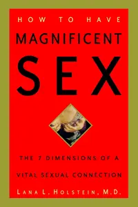 How to Have Magnificent Sex: The 7 Dimensions of a Vital Sexual Connection