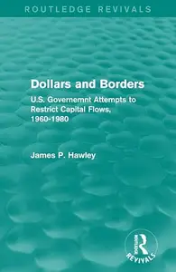 Dollars and Borders: U.S. Governemnt Attempts to Restrict Capital Flows, 1960-1980