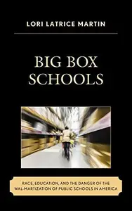 Big Box Schools : Race, Education, and the Danger of the Wal-Martization of Public Schools in America