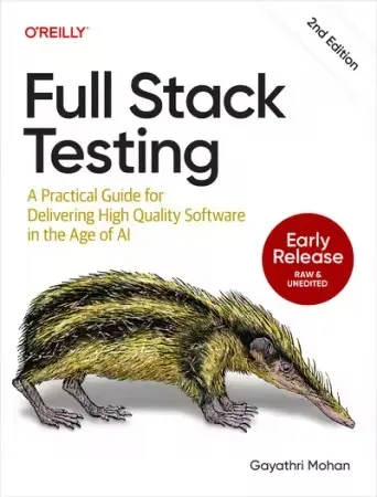 Full Stack Testing, 2nd Edition (Early Release)