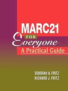 MARC 21 for Everyone: A Practical Guide