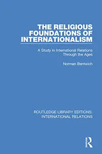 The Religious Foundations of Internationalism: A Study in International Relations Through the Ages