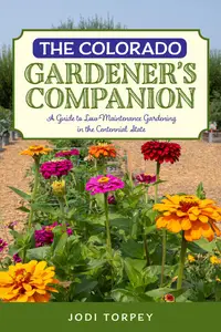 The Colorado Gardener's Companion: A Guide to Low-Maintenance Gardening in the Centennial State, 3rd Edition
