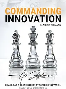 COMMANDING INNOVATION: CHANGE AS A BOARD ROLE IN STRATEGIC INNOVATION