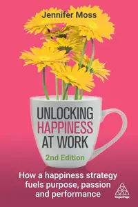 Unlocking Happiness at Work: How a Happiness Strategy Fuels Purpose, Passion and Performance
