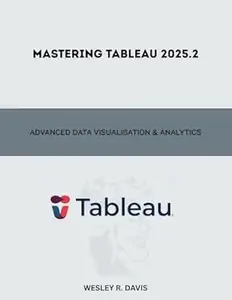 Mastering Tableau 2025.2: Advanced Data Visualisation & Analytics (Programming and Engineering)