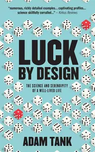 Luck By Design: The Science And Serendipity Of A Well-Lived Life