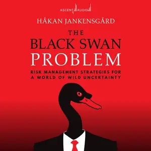 The Black Swan Problem: Risk Management Strategies for a World of Wild Uncertainty