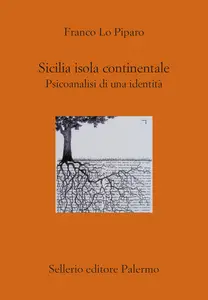 Sicilia isola continentale. Psicoanalisi di una identità - Franco Lo Piparo