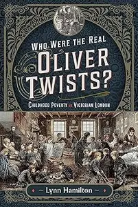 Who Were The Real Oliver Twists?: Childhood Poverty in Victorian London