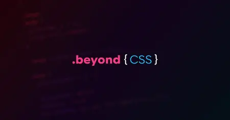 Beyond CSS [Updated July, 2024]