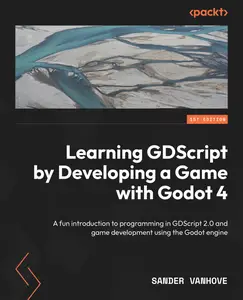 Learning GDScript by Developing a Game with Godot 4: A fun introduction to programming in GDScript 2.0 and game development
