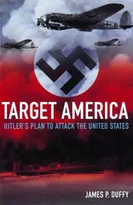 Target America: Hitler's Plan to Attack the United States