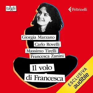 «Il volo di Francesca» by Carlo Rovelli, Giorgia Marzano, Massimo Tirelli, Francesca Zanini