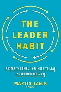 The Leader Habit: Master the Skills You Need to Lead--in Just Minutes a Day