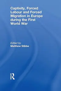 Captivity, Forced Labour and Forced Migration in Europe during the First World War