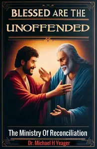 BLESSED ARE THE UNOFFENDED: The Ministry Of Reconciliation