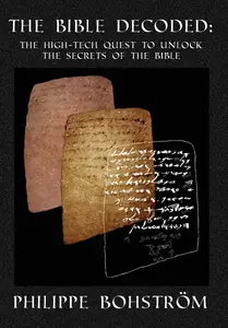 The Bible Decoded: The High-Tech Quest to Unlock the Secrets of the Bible