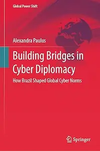 Building Bridges in Cyber Diplomacy: How Brazil Shaped Global Cyber Norms