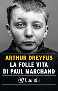 La folle vita di Paul Marchand - Arthur Dreyfus