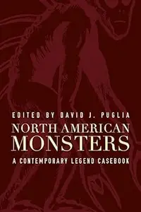 North American Monsters: A Contemporary Legend Casebook