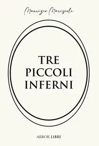 Tre piccoli inferni - Maurizi Mariscoli