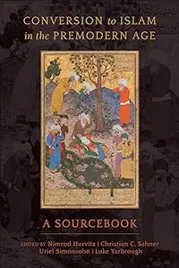 Conversion to Islam in the Premodern Age: A Sourcebook