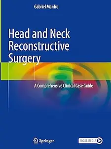 Head and Neck Reconstructive Surgery: A Comprehensive Clinical Case Guide