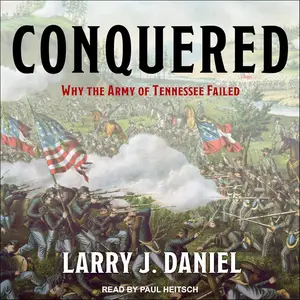 Conquered: Why the Army of Tennessee Failed